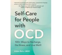 Self-Care for People with OCD : 100+ Ways to Recharge, De-Stress, and Find Relief!