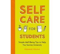 Self-Care for Students : Simple Well-Being Tips to Help You Survive University