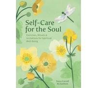 Self-Care for the Soul: Exercises, Rituals & Invitations for Spiritual Well-Being