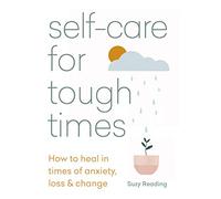 Self-care for Tough Times: How to heal in times of anxiety, loss and change (Self-care with Suzy Reading)