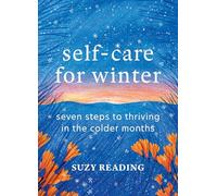 Self-Care for Winter : Seven steps to thriving in the colder months