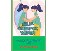 Self-Care for Women: A Journey to Embracing Your Mind, Body, and Soul