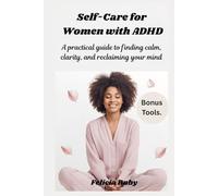 Self-Care for Women with ADHD: A practical guide to finding calm, clarity, and reclaiming your mind