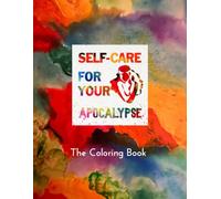 Self-Care for Your Apocalypse: The Coloring Book: The Mindfulness Tool You Never Knew You Needed (Self-Care For Your Apocalypse: The Bundle)