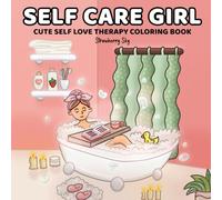 Self Care Girl: Cute Self Love Therapy Coloring Book: Cozy, Relaxing and Inspirational Moments for Adults and Teens