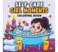 Self-Care Girl Moments: A Relaxing Coloring Book for Teens and Adults Featuring Cute: Cute and Relaxing Self-Love Designs for Teens and Women | Stress ... Mindful Activities for Inner Peace and Joy