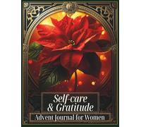 Self-care & Gratitude Advent Journal for Women: An Aesthetic 25-Day Journey of Self-Care, Gratitude, Prayer, Reflections, Coloring Pages & Gentle ... Edition (Body Mind Soul Spirit Growth)