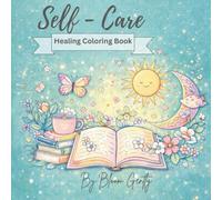 Self-Care Healing Coloring Book: A Cozy Self-Care Coloring Book for Relaxation, Stress Relief, and Mindful Moments