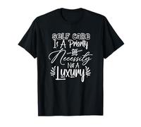 Self Care Is A Priority And Necessity Not A Luxury T-Shirt