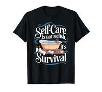 Self-Care is Not Selfish It’s Survival Wellness Affirmat T-Shirt