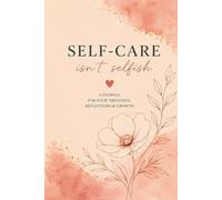 Self-Care Isn't Selfish - A Guided Journal for Reflection, Gratitude & Personal Growth: 110 College Ruled Pages