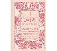 Self-Care Journal : 366 Prompts to Help Nurture & Recharge Your Body & Soul