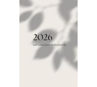 Self Care Journal and Planner 2026: Weekly Self Love and Mindfulness Calendar from Jan-Dec 2026. 6"x 9": Track your Habits, Reflect on your Progress and Document Personal Growth