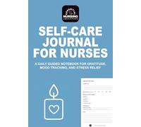 Self-Care Journal for Nurses: A Daily Guided Notebook for Gratitude, Mood Tracking, and Stress Relief