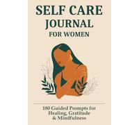 Self Care Journal for Women: A Simple Guide with 180 Deep Prompts to Support Your Mental Health, Mindfulness and Gratitude