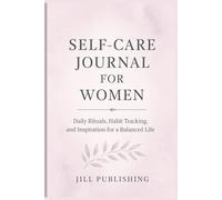 Self-Care Journal for Women: Daily Rituals, Habit Tracking, and Inspiration for a Balanced Life