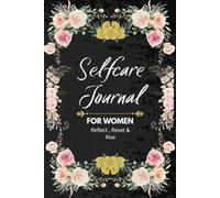 Self-Care Journal for Women: Reflect, Reset, and Rise - Your 4-Month Guided Journal for Daily Self-Care