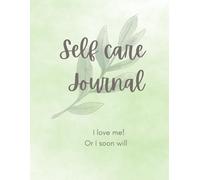 Self care journal: I love me or I soon will