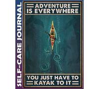 Self Care Journal: Kayaking Adventure Is Everywhere Invest few minutes daily to Physical, Mental and Emotional Health Planner, To Do Tracker Notebook, ... Cultivate Well-Being, and Achieve Your Goals