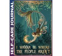 Self-care Journal: Mermaid I Wanna Be Where The People Aren't Invest few minutes daily to Physical, Mental and Emotional Health Planner, To Do Tracker ... Simple Script, College Ruled 110 Pages Undate