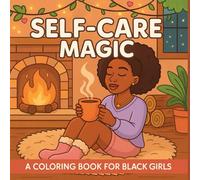Self Care Magic: Self Care Coloring Book for Black Girls & African American Women: featuring Chilled Moments, Cozy Moments, Relaxation, Mindfulness ... Love with Cute Illustrations for Relaxation