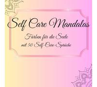 Self Care Mandalas: Farben für die Selle mit 50 Self-Care Sprüchen