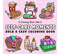 Self-Care Moments: Bold and Easy Self-Love Coloring Book for Girls and Women to Relax, Feel Good, and Glow from Within