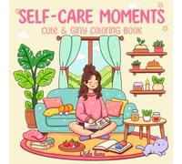 Self-Care Moments: Cute and Girly Coloring Book Featuring Soothing Scenes of Quiet Days, Warm Drinks, and Simple Joys for Women (Lovely Little Moments Coloring)