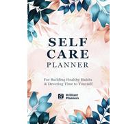 Self Care Planner: A Self Care Journal to Develop Positive Thinking and Stay Healthy, Mental Health Journal, Habits Tracker and Recorder