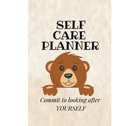 Self care planner -commit to looking after yourself daily: Create Lifelong Healthy Habits