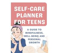 Self-care Planner For Teen Girls: A Guide to Mindfulness, Well-being, and Personal Growth