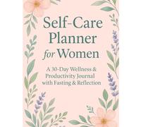 Self-Care Planner for Women: A 30-Day Wellness & Productivity Journal with Fasting, Reflection & Healthy Habits