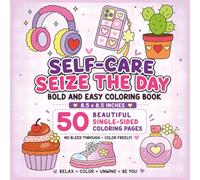Self-Care-Seize The Day Bold and Easy Coloring Book: An Inspiring Self-Care Coloring Experience Filled with Positive Quotes, Relaxing Patterns, Cozy ... Creativity, and Encourage Daily Motivation...