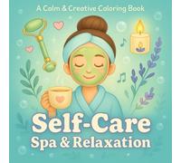 Self-Care Spa & Relaxation Coloring Book: 40 Calming Kawaii Pages for Mindful Moments & Me-Time