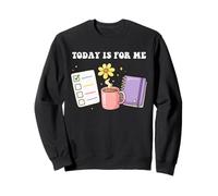 Self-Care Today Is For Me Love Mental Health Wellness Sweatshirt