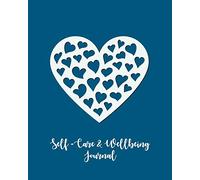 Self-Care & Wellbeing Journal: Daily Wellness And Self-Care For Real Life. Reflective Journal For Self-Discovery And Happiness Every Day