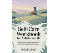 Self-Care Workbook for Autistic Adults: Tools for emotional balance, daily life support, and mental wellness