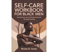 SELF-CARE WORKBOOK FOR BLACK MEN: Reclaiming Joy and Empowerment Through Healing