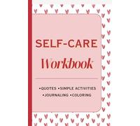 Self-Care Workbook for Women and Teen Girls: Inspiring Quotes, Simple Self-Care Activities, Journaling & Coloring Pages for Relaxation and Mindfulness