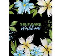 Self-Care Workbook For Women: Embracing Self-Love, Fostering Growth, and Unleashing Your Inner Strength (Self-Care Workbook & Journal)