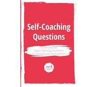 Self-Coaching Questions. Future Journal: Daily Coaching Questions for Growth and Development: Part 6 of the Self-Coaching Book Series