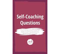 Self-Coaching Questions. The Entrepreneur's Journal: Daily Coaching Questions for Business Growth: Part 4 of the Self-Coaching Book Series