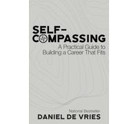 Self-Compassing: A Practical Guide to Building a Career That Fits