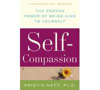Self-Compassion: Stop Beating Yourself Up and Leave Insecurity Behind