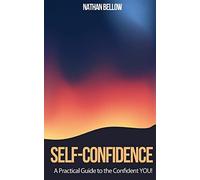 Self Confidence - A Practical Guide To The Confident YOU!: Learn How To Gain Confidence
