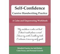 Self-Confidence Cursive Handwriting Practice - A Calm and Empowering Workbook: Mindful Practice for Self-Belief, Calm Focus, and Personal Growth