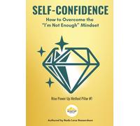 Self- Confidence: How to Overcome the "I'm Not Enough Mindset!" (Rise Up For You: Rise Power Up Method)