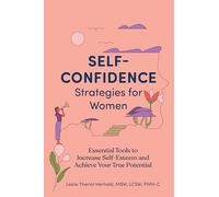 Self-Confidence Strategies for Women: Essential Tools to Increase Self-Esteem and Achieve Your True Potential