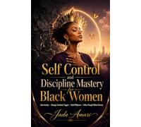 Self Control and Discipline Mastery for Black Women: A Habit Formation Workbook to Overcome Procrastination, Calm Anxiety, Manage Emotional Triggers, ... Mastery and Self-Care for Black Women)