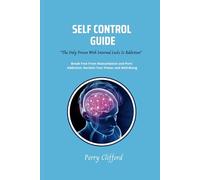 Self Control Guide: Break Free From Masturbation and Porn Addiction, Reclaim Your Power and Well-being